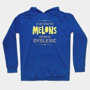 If Life Gives You Melons You Might Be Dyslexic Hoodie